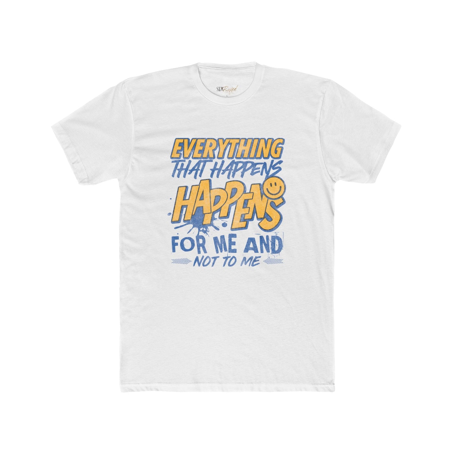 Everything Happens For ME and Not to ME T-Shirt - Adult Unisex (XS-5XL*)